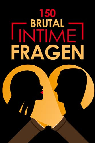 150 Brutal Intime Fragen: Das besondere Fragebuch für Paare zum ausfüllen und ankreuzen