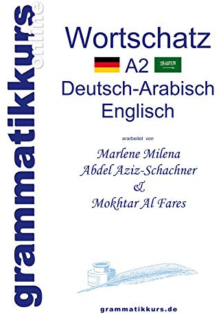 Wörterbuch A2 Deutsch-Arabisch-Englisch: Lernwortschatz + Grammatik + Gutschrift: 20 Unterrichtsstunden per Internet für die Integrations-Deutschkurs-TeilnehmerInnen aus Vietnam Niveau B1