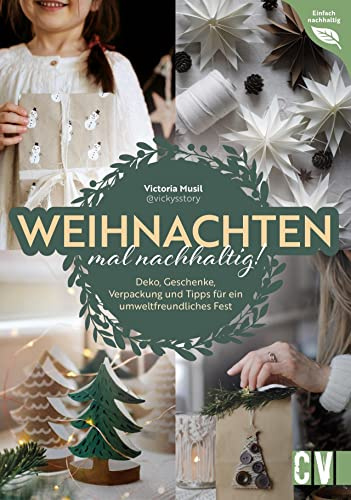 DIY – Weihnachten mal nachhaltig!: Vom fairen Baumkauf bis zum umweltfreundlichen Geschenk. Spannende Fakten und Tipps rund um Konsum, Geschenke, Deko und Co.