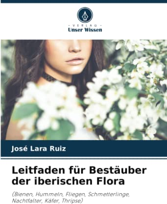 Leitfaden für Bestäuber der iberischen Flora: (Bienen, Hummeln, Fliegen, Schmetterlinge, Nachtfalter, Käfer, Thripse)