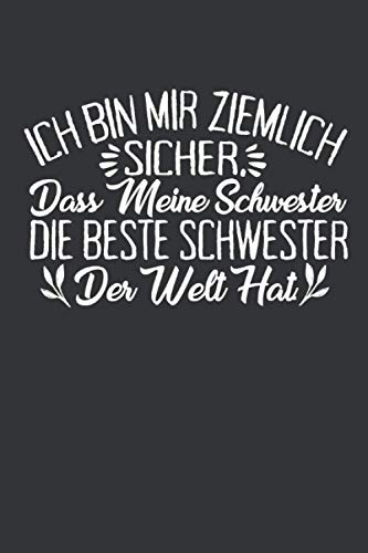 Ich bin mir ziemlich sicher, dass meine Schwester die beste Schwester der Welt hat: Schwester Notizbuch - Tolles Geschenk für deine Schwester - 120 ... festzuhalten | DINA5 | Schwester Geschenk