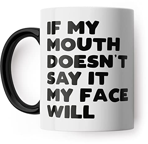 If My Mouth Doesn't Say It My Face Will Funny Mug for Friend, Colleague or Partner (Black Handle)