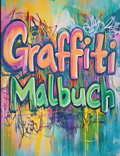 Graffiti Malbuch: Street Art zum Ausmalen für Jugendliche und Erwachsene: Entspannende Malvorlagen für Stressabbau und Konzentration