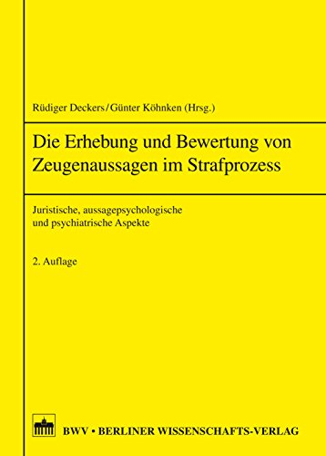 Die Erhebung von Zeugenaussagen im Strafprozess: Juristische, aussagepsychologische und psychiatrische Aspekte