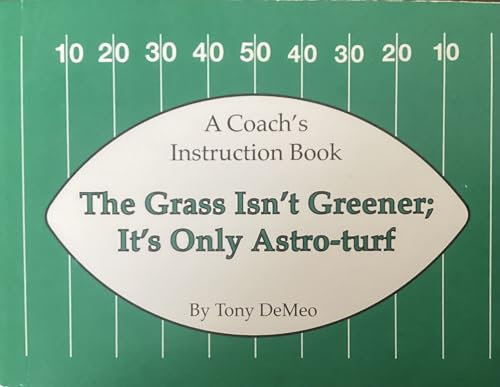 The Grass Isn’t Greener; It’s Only Astro-turf: A Coach's Instruction book