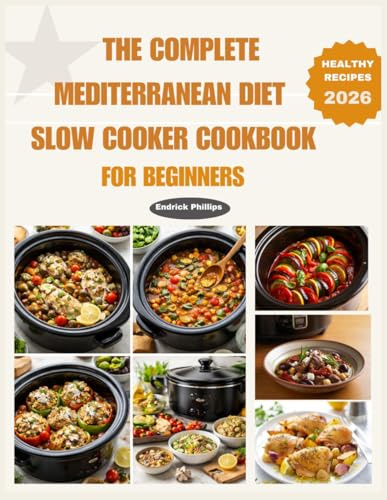 THE COMPLETE MEDITERRANEAN DIET SLOW COOKER COOKBOOK FOR BEGINNERS (Ninja Product Series)