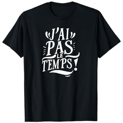 J'ai pas le temps T-Shirt