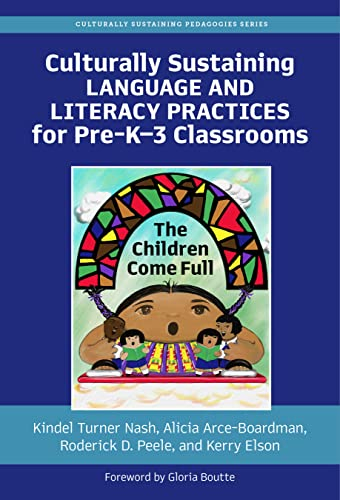 Culturally Sustaining Language and Literacy Practices for Pre-K–3 Classrooms: The Children Come Full (Culturally Sustaining Pedagogies Series) (English Edition)