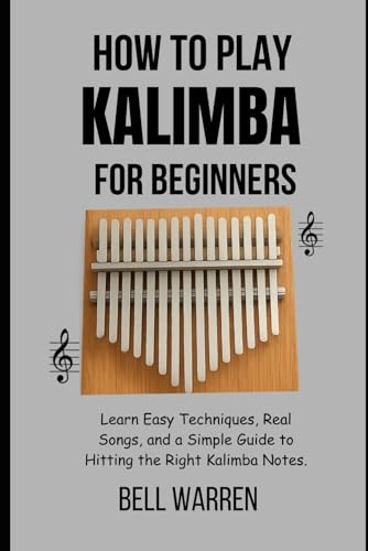 How to Play Kalimba For Beginners: Learn Easy Techniques, Real Songs, and a Simple Guide to Hitting the Right Kalimba Notes.