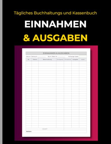 Einnahmen & Ausgaben Buch: Tägliches Buchhaltungs und Kassenbuch für Kleinunternehmer, Freiberufler & Gewerbe