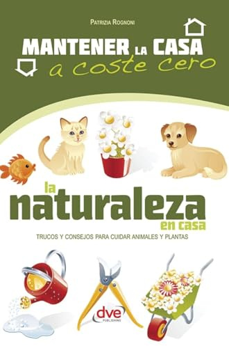 La naturaleza en casa: Trucos y consejos para cuidar animales y plantas