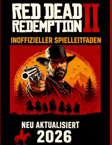 RED DEAD REDEMPTION 2 INOFFIZIELLER SPIELLEITFADEN: Das 100 % Komplettlösungs-Checklisten-Handbuch und RDO (Red Dead Online) 2026 Solo-Guide mit klar illustrierten Bildern (German Edition)