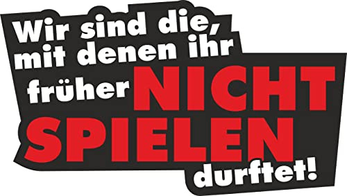 easydruck24de Aufkleber Wir sind die... 16 cm - kfz113 | witterungsbeständig, für Auto Roller LKW, Wir sind die, mit denen ihr früher nicht spielen durftet