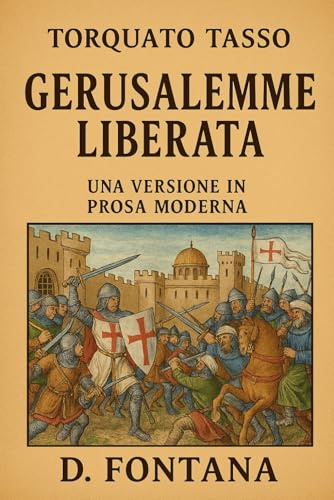 Gerusalemme Liberata di Torquato Tasso: Una Versione in Prosa Moderna: 6