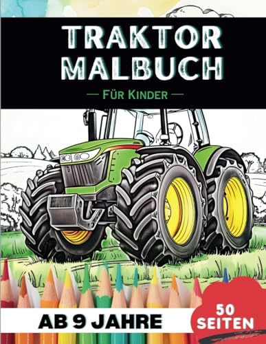 Traktoren Malbuch für 9-Jährige: 50 herausfordernde Traktoren-Motive zum Ausmalen – Ideal für kreative Kinder (Lustige Malbücher für 9-Jährige)