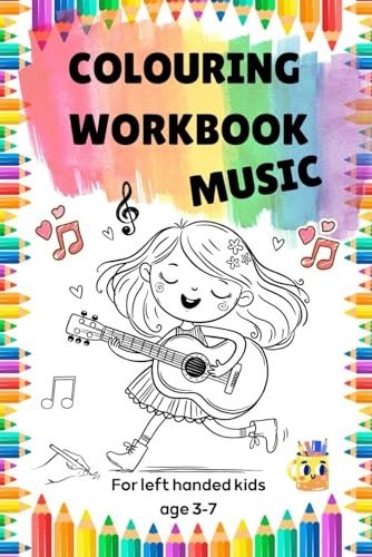 Music-Themed Colouring Workbook for Left Handed Kids Ages 3-7: Learn about musical instruments and notes and have fun colouring and completing simple tasks.