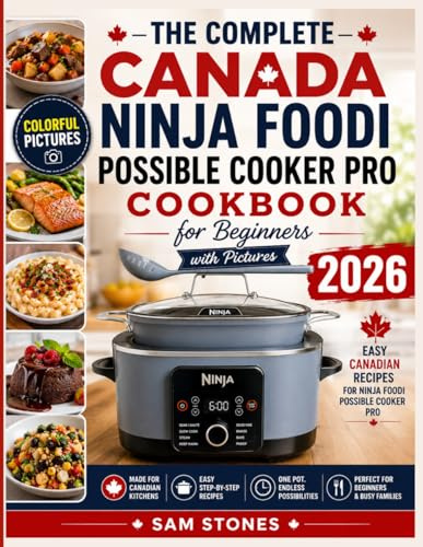 The Complete Canada Ninja Foodi Possible Cooker Pro Cookbook for Beginners with Pictures: Easy Canadian Recipes for Ninja Foodi Possible Cooker Pro