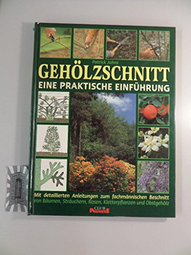 Gehölzschnitt. Eine praktische Einführung. Mit detaillierten Anleitungen zum fachmännischen Beschnitt von Bäumen, Sträuchern, Rosen, Kletterpflanzen Obstgehölz.