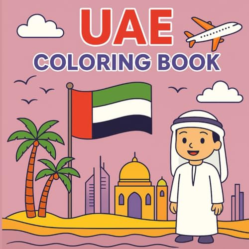 UAE Coloring Book: Explore Dubai, Abu Dhabi, and Iconic Landmarks: Sheikh Zayed Mosque, Burj Khalifa, Palm Jumeirah, Dubai Frame, Desert Life, and Cultural Scenes for Kids and Adults