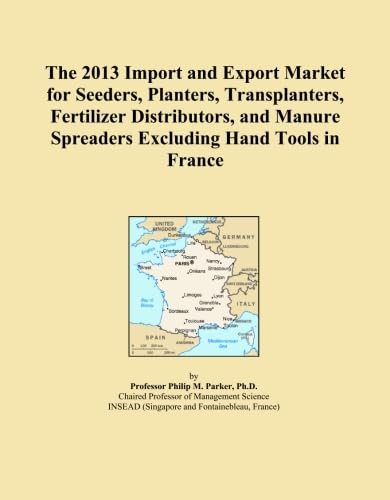 The 2013 Import and Export Market for Seeders, Planters, Transplanters, Fertilizer Distributors, and Manure Spreaders Excluding Hand Tools in France