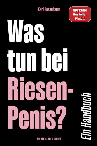 Was tun bei Riesen-Penis? Ein Handbuch: Notizbuch mit lustigem Cover | Genialer Fake Ratgeber | Scherzartikel um andere in Verlegenheit zu bringen | ... (Bücher, die es (nicht) geben sollte)