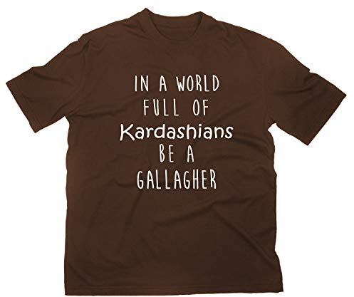 In A World Full of Kardashians Be A Gallagher t-shirt fanshirt, BRUN, XXL