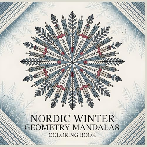 Nordic Winter Geometry Mandalas Coloring Book: Calm Mandala Designs Inspired by Snowflakes, Knit Patterns, and Nordic Folk Motifs (Cultural Harmony Mandala Collection)