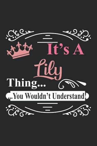 It's a Lily Thing You Wouldn't Understand, Lily Notebook for writing Notebook Cute: Lined Notebook / Journal Gift, Lily journal, 120 Pages, 6 x 9 ... Gift, Journal, College Ruled, Lily Last Name