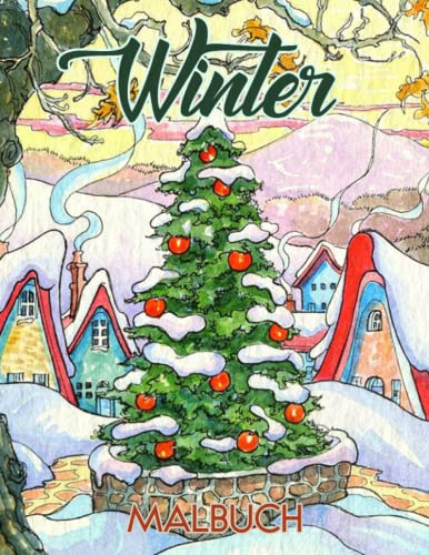 Winter Malbuch: 50 Winterliche Ausmalbuch für Jugendliche und Erwachsene mit Schöne Weihnachten Malvorlagen Winterlandschaft - Perfekte Geschenkidee Gegen Alltagsstress.