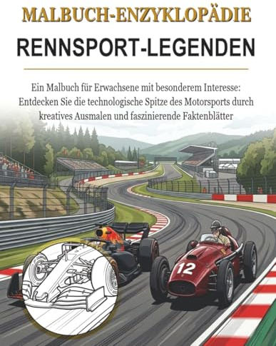Malbuch-Enzyklopädie: Rennsport-Legenden: Ein Malbuch für Erwachsene mit besonderem Interesse – erkunden Sie die Hochgeschwindigkeitswelt der ... Ausmalen und informative Faktenblätter.