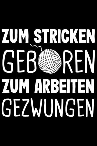 Zum Stricken Geboren Zum Arbeiten Gezwungen: Nähen Notizbuch mit 120 Seiten Liniert