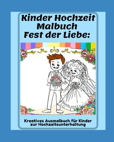 Kinder Hochzeit Malbuch - Fest der Liebe: Kreatives Ausmalbuch für Kinder zur Hochzeitsunterhaltung: Magische Momente: Ein zauberhaftes Hochzeits-Ausmalbuch für Kindervon 3 bis 8 Jahren