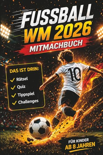Geschenk für Jungen: Fußball WM 2026 Mitmachbuch für Kinder ab 8 Jahren: Tippspiel, Quiz, Rätsel & Challenges für Fußballfans