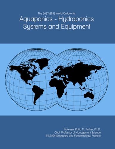 The 2027-2032 World Outlook for Aquaponics - Hydroponics Systems and Equipment