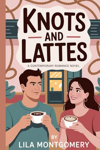 Knots and Lattes: A Contemporary Small-Town Romance: A grumpy author, a secret rope artist, and a love story brewed with trust and desire (Cosy Kink Series)