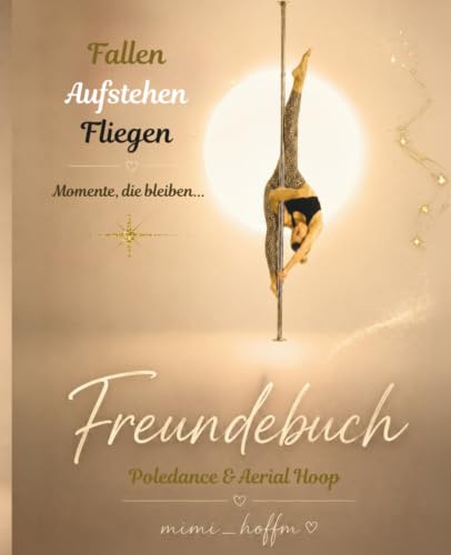 Freundebuch: Poledance & Aerial Hoop: Fallen, Aufstehen, Fliegen: Momente, die bleiben...