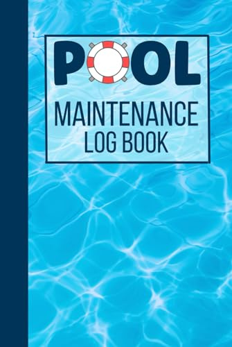 Pool Maintenance Log Book: Swimming Pool Care Checklist and Record Book for Home and Business to Track Pool Maintenance and Cleaning