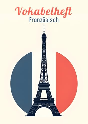 Vokabelheft Französisch A4 2 Spalten liniert mit Mittellinie: Dein ideales Schulheft zum Vokabeln lernen in der Schule mit 111 Seiten, Lineatur 53 und coolem Frankreich Flagge und Eiffelturm Motiv.