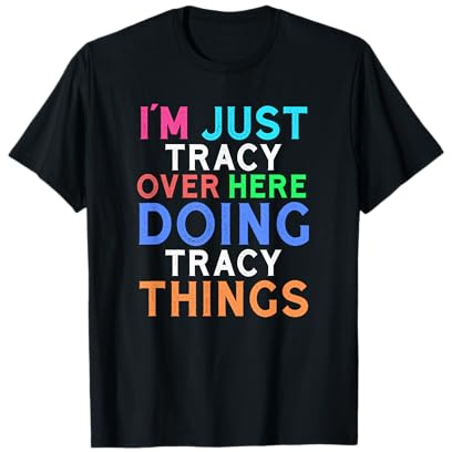 I'm Just Tracy Over Here Doing Tracy Things Tracy T-Shirt