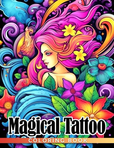 Magical Tattoo Coloring Book: Vivid Illustrations Gift Idea For All Ages, Boys, Girls Anxiety Relieving