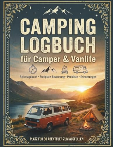 Camping Logbuch für Camper & Vanlife: Reisetagebuch zum Ausfüllen für Wohnmobil, Wohnwagen & Zelt | Platz für 30 Abenteuer, Packliste & Stellplatz-Bewertung