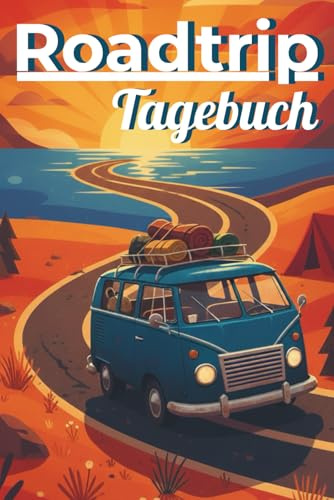 Roadtrip Tagebuch: Reisetagebuch für unterwegs mit Planungsseiten, Tagesreflexion und Erinnerungsfragen