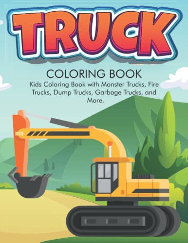 Truck Coloring Book for Kids Ages 4-8: 50 Interesting Coloring Pages for Toddlers | Bulldozer, Excavators, Forklifts, Concrete Mixer Truck, Loaders, Dump Trucks & More