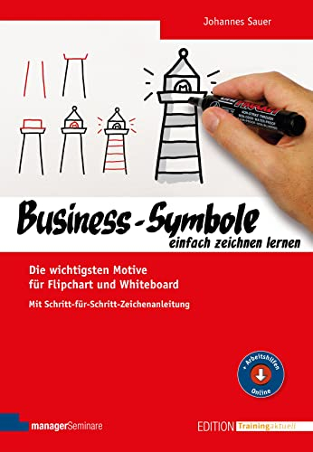 Business-Symbole einfach zeichnen lernen: Die wichtigsten Motive für Flipchart und Whiteboard. Mit Schritt-für-Schritt-Zeichenanleitung (Edition Training aktuell)