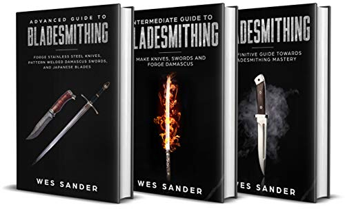 Knife Making: Beginner + Intermediate + Advanced Guide to Bladesmithing: 3-in-1 Knife Making Bundle (Your First Year of Knifemaking)