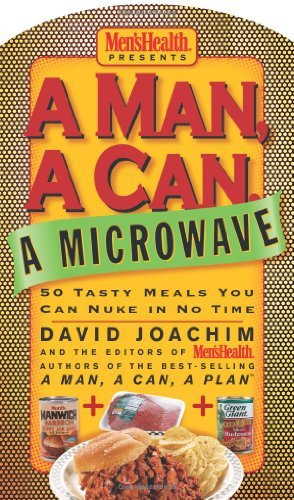 A Man, a Can, a Microwave: 50 Tasty Meals You Can Nuke in No Time (Man, a Can... Series) by Joachim, David, The Editors of Men's Health (unknown Edition) [Boardbook(2004)]