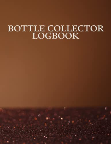 Bottle Collector Logbook: Bottle Collector Old glass bottle collection inventory list for record keeping and tracking of old bottles | Logbook for historical, rare.