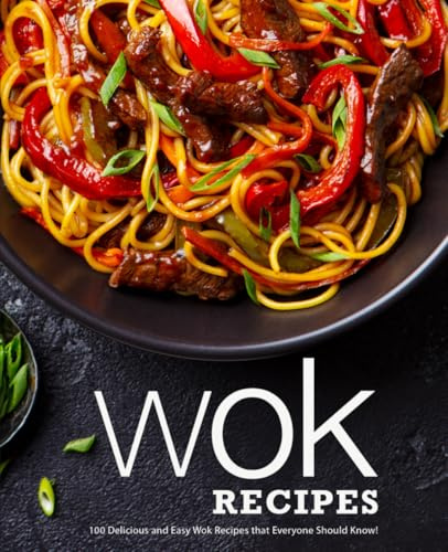 Wok Recipes: 100 Delicious and Easy Wok Recipes that Everyone Should Know!