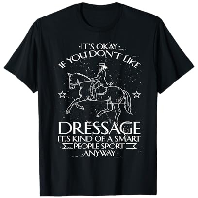 It's Okay If You Don't Like Dressage Funny Horseback Riding T-Shirt