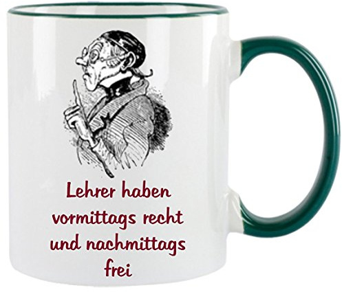 Lehrer haben vormittags recht und nachmittags frei - Kaffeetasse mit Motiv, Tasse mit Druck, mit Spruch, Foto, Wunschtext, Wunschname (Grün)